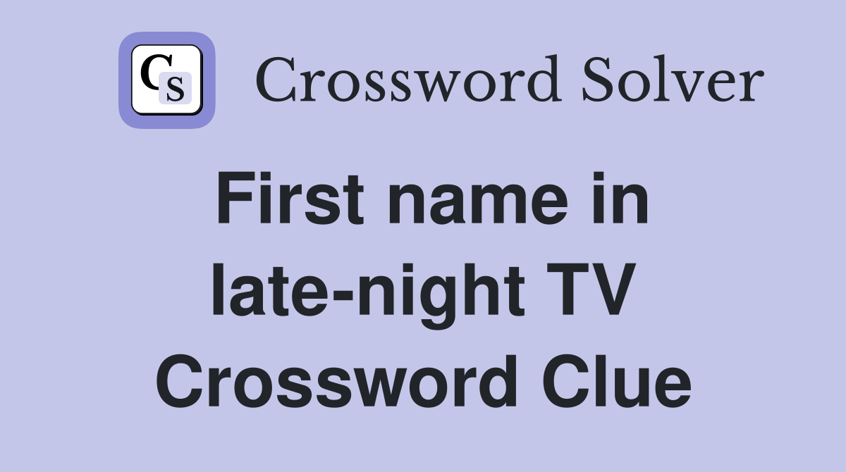 First name in late-night TV Crossword Clue
