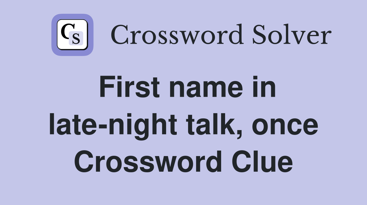 First name in late-night talk, once Crossword Clue