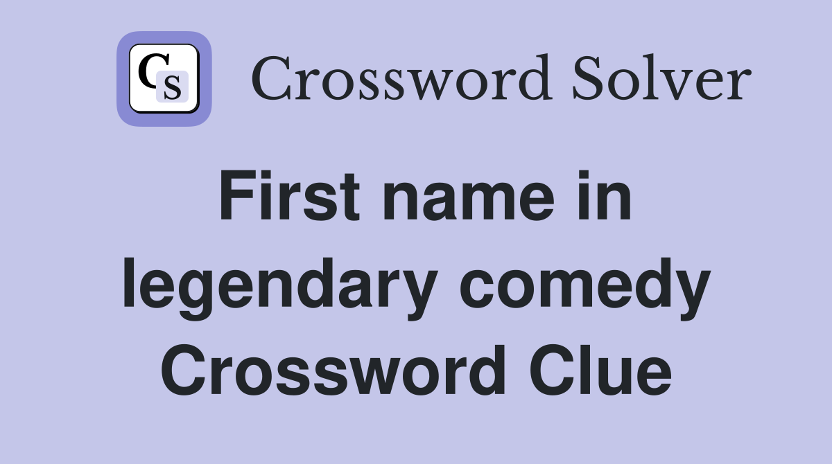 First name in legendary comedy Crossword Clue