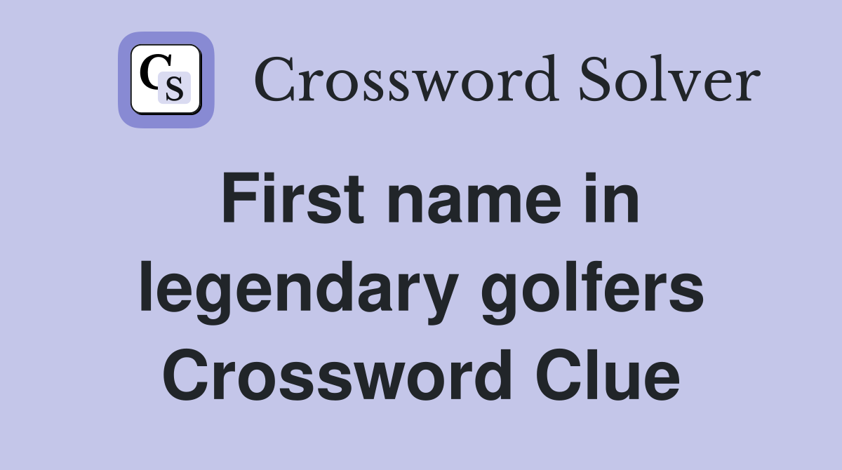 First name in legendary golfers Crossword Clue