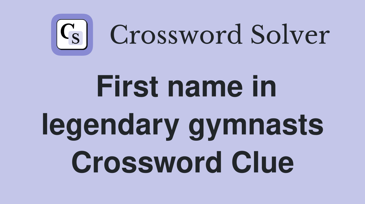 First name in legendary gymnasts Crossword Clue