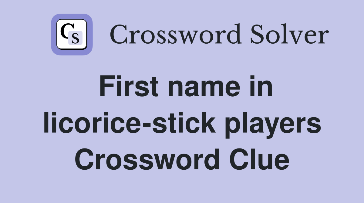 First name in licorice-stick players Crossword Clue