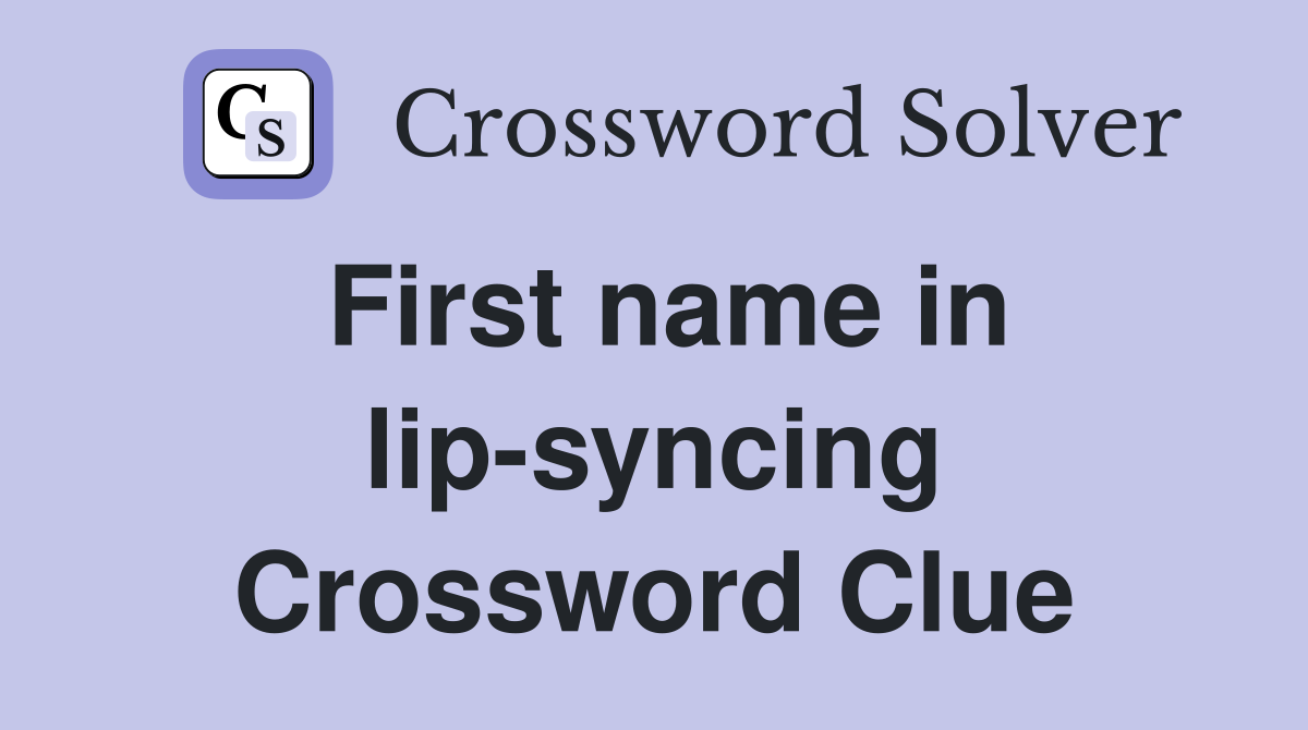 First name in lip-syncing Crossword Clue