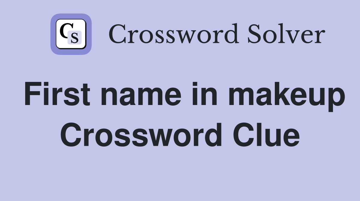 First name in makeup Crossword Clue