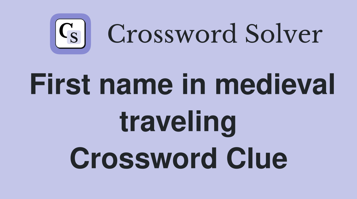 First name in medieval traveling Crossword Clue