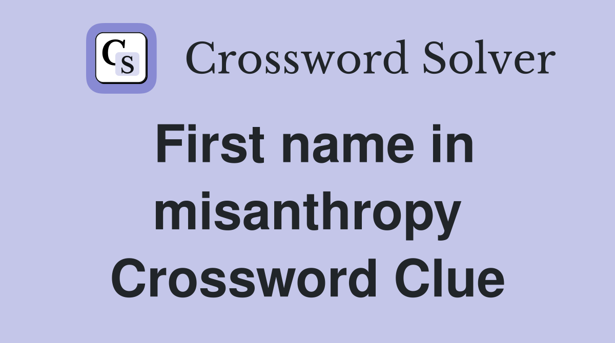 First name in misanthropy Crossword Clue