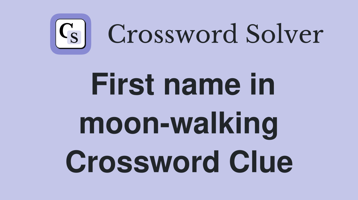 First name in moon-walking Crossword Clue