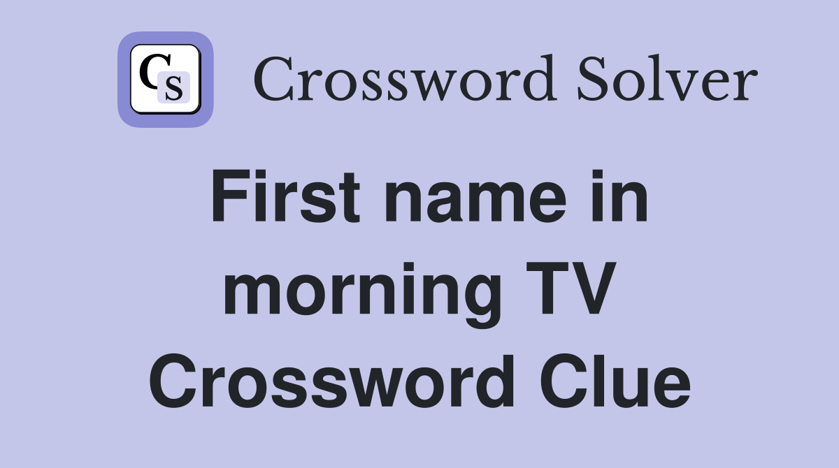 First name in morning TV Crossword Clue