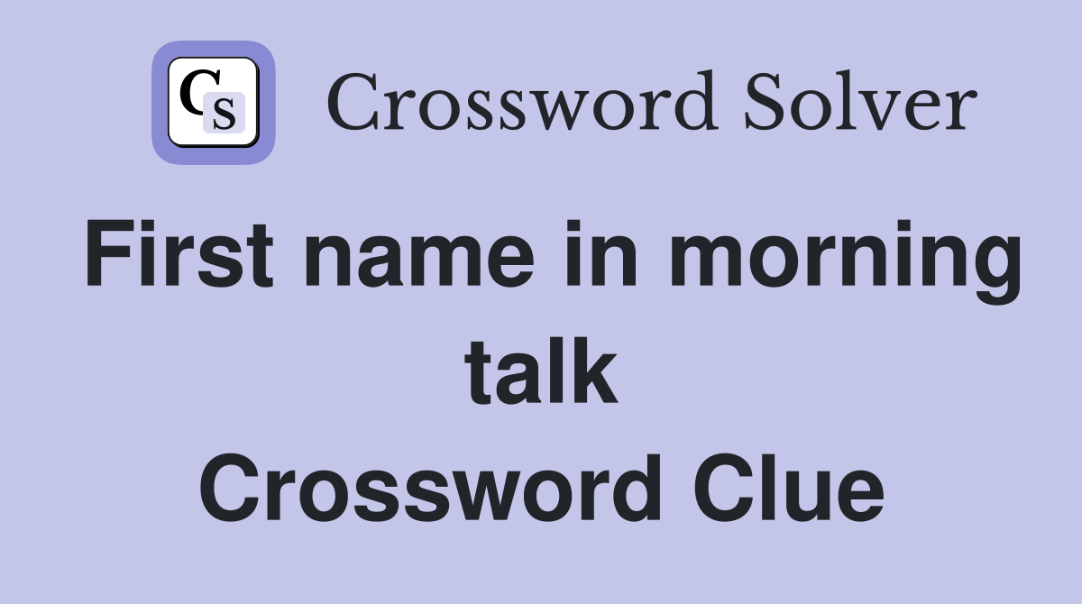 First name in morning talk Crossword Clue