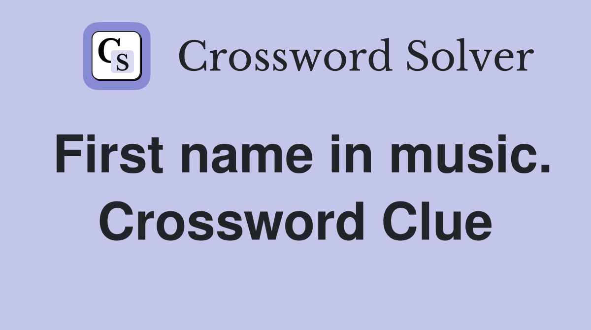 First name in music. Crossword Clue