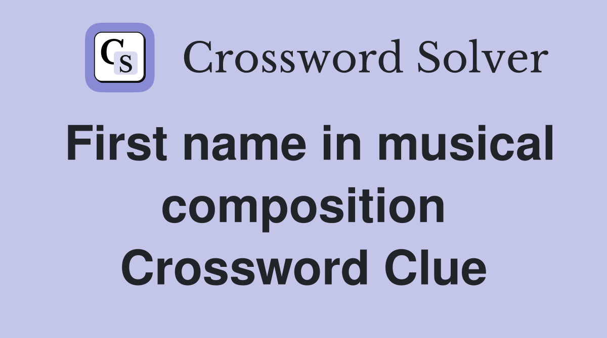 First name in musical composition Crossword Clue