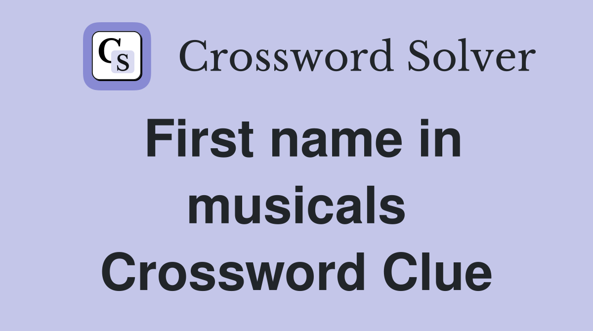 First name in musicals Crossword Clue