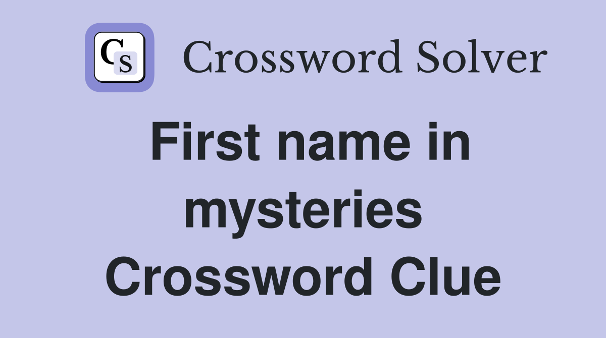 First name in mysteries Crossword Clue