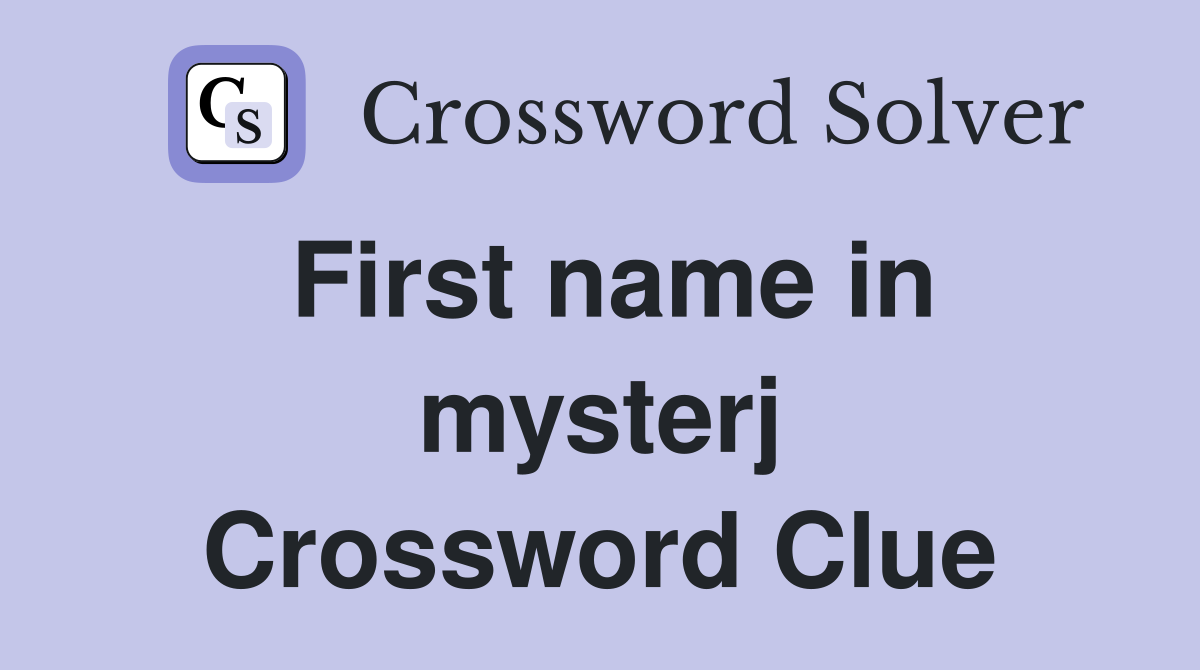 First name in mysterj Crossword Clue