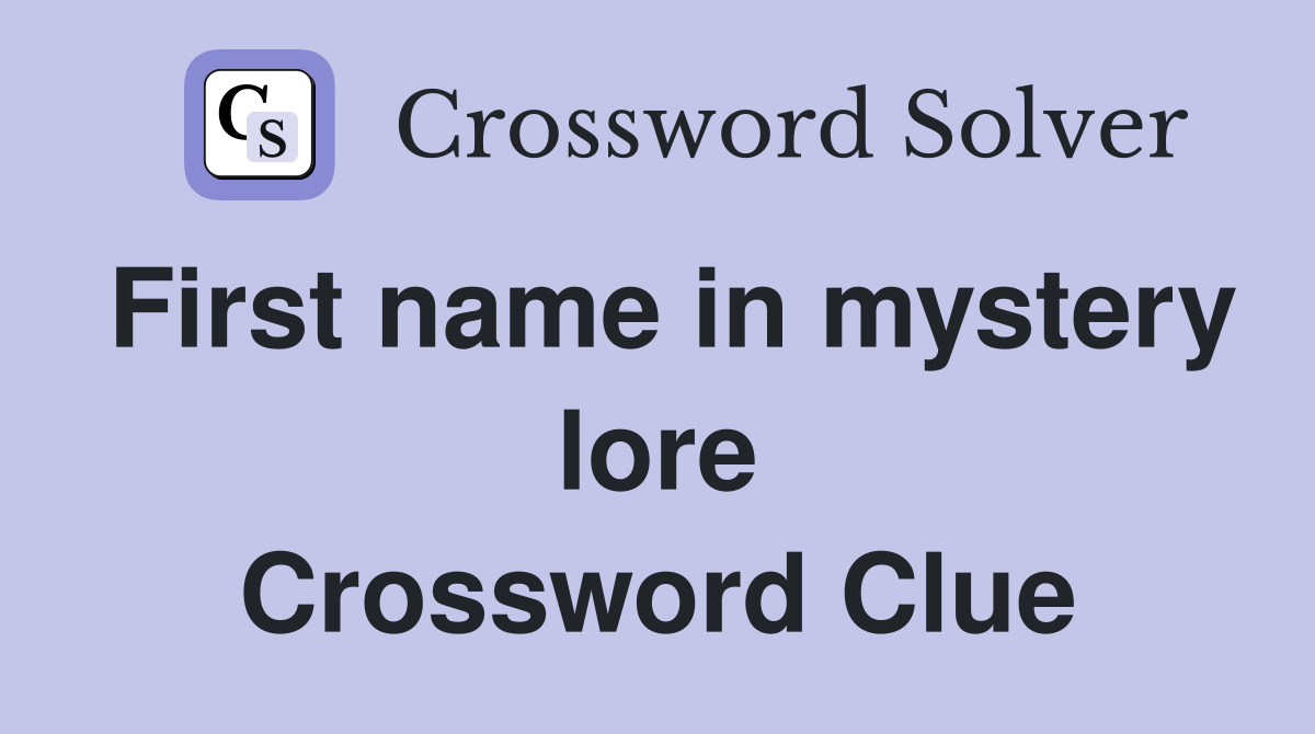 First name in mystery lore Crossword Clue