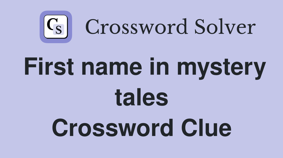 First name in mystery tales Crossword Clue
