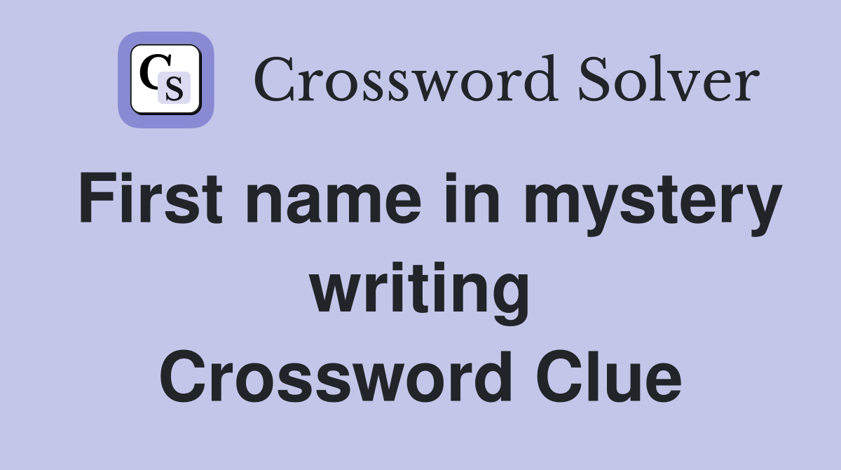 First name in mystery writing Crossword Clue