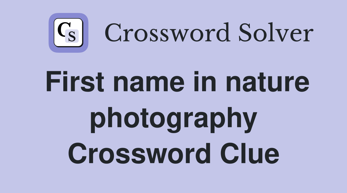 First name in nature photography Crossword Clue