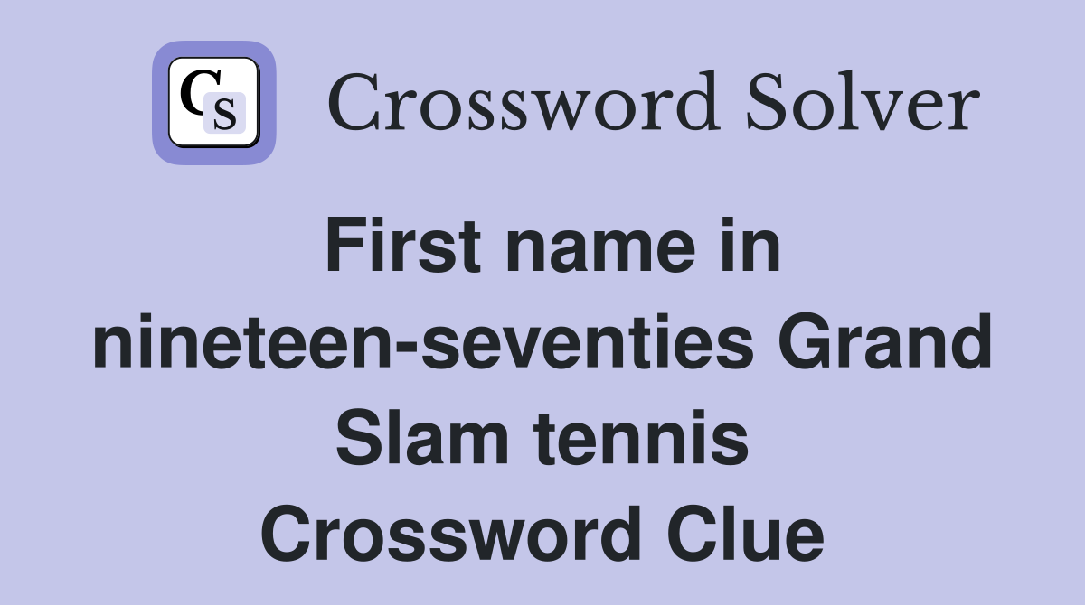 First name in nineteen-seventies Grand Slam tennis Crossword Clue
