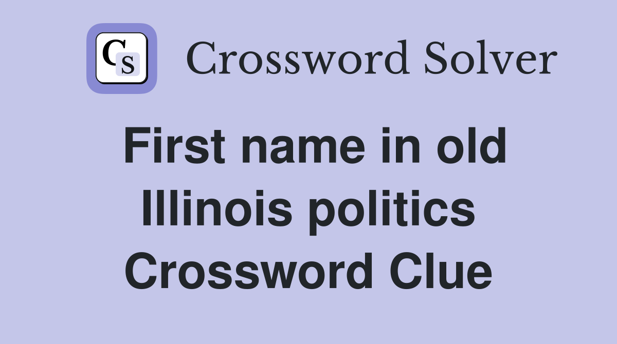 First name in old Illinois politics Crossword Clue