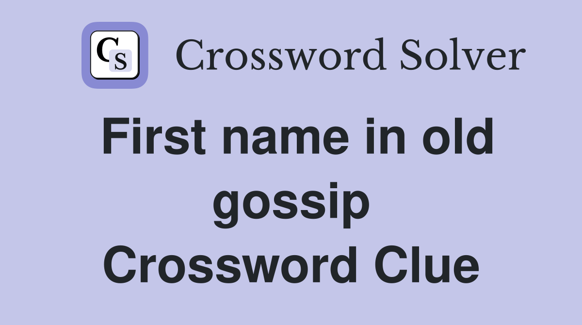 First name in old gossip Crossword Clue