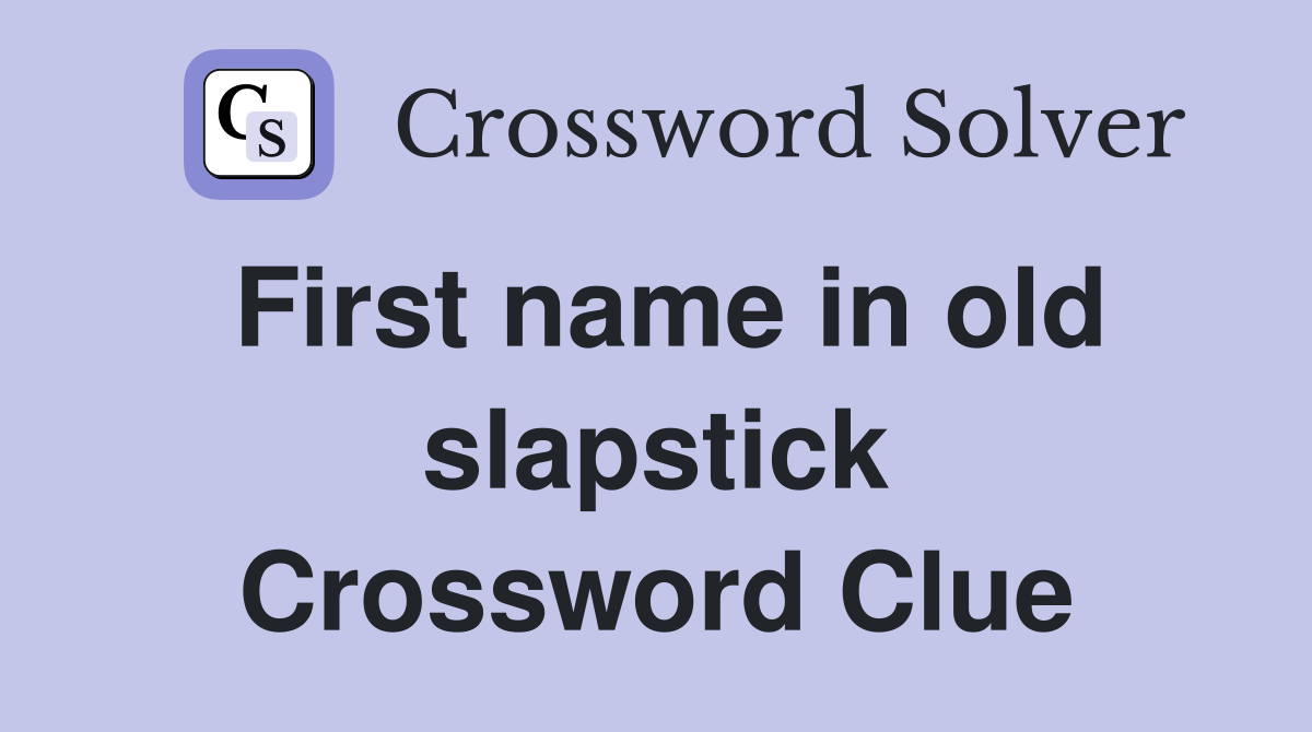 First name in old slapstick Crossword Clue