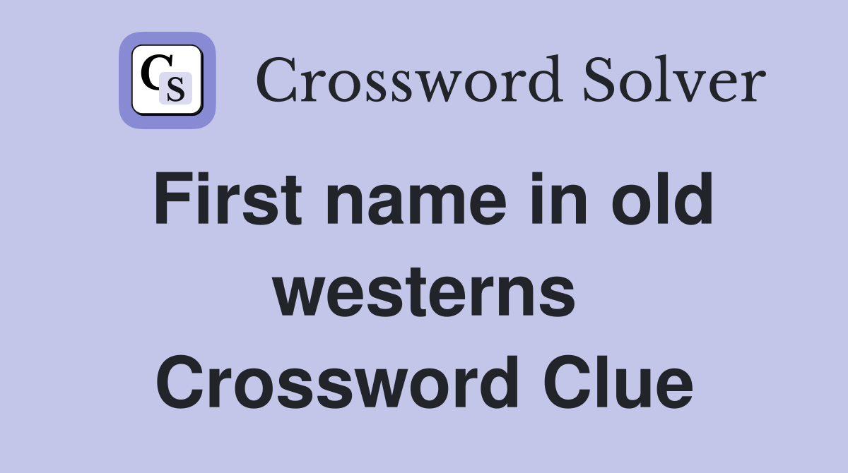 First name in old westerns Crossword Clue