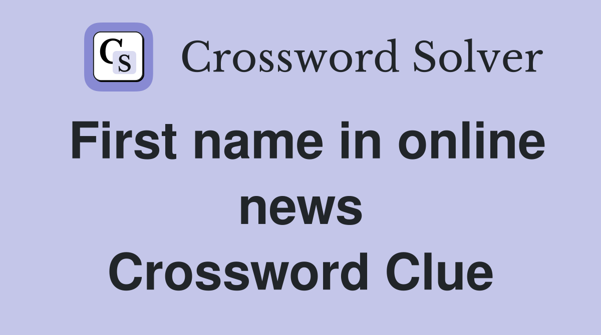 First name in online news Crossword Clue