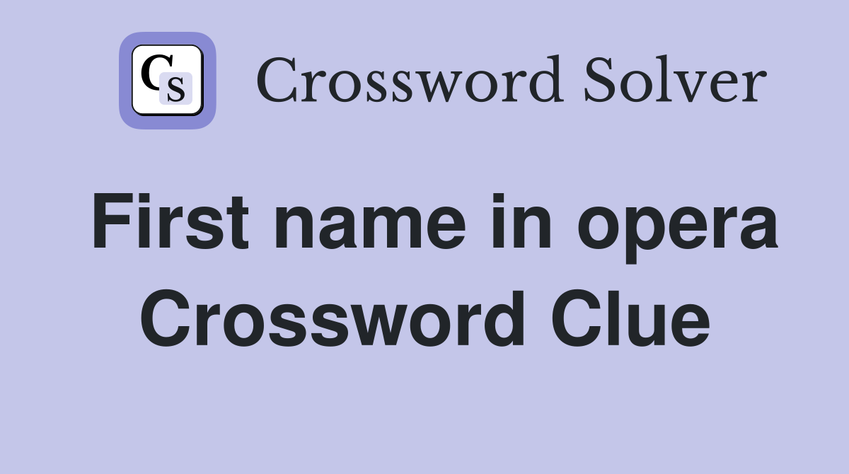 First name in opera Crossword Clue