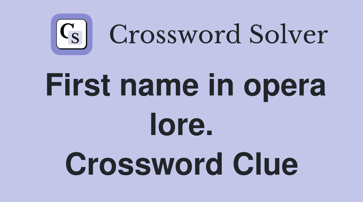 First name in opera lore. Crossword Clue