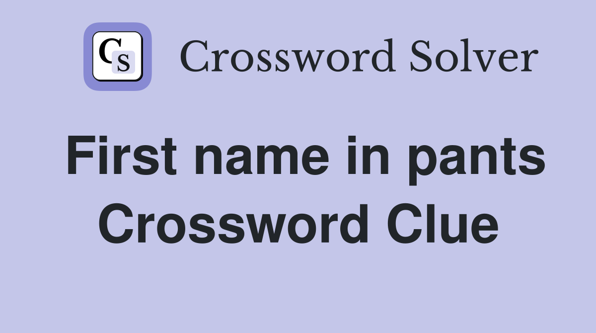 First name in pants Crossword Clue