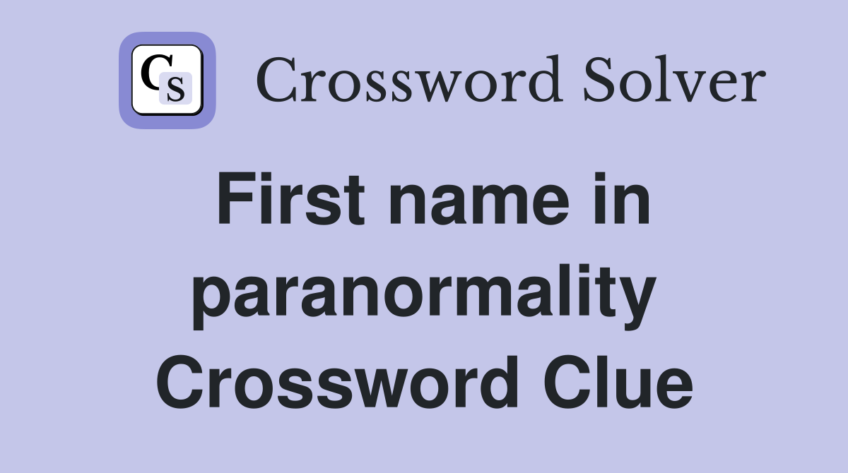 First name in paranormality Crossword Clue