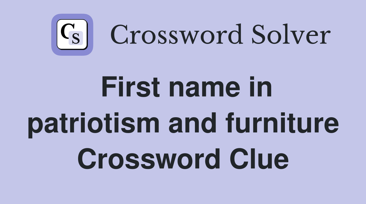 First name in patriotism and furniture Crossword Clue