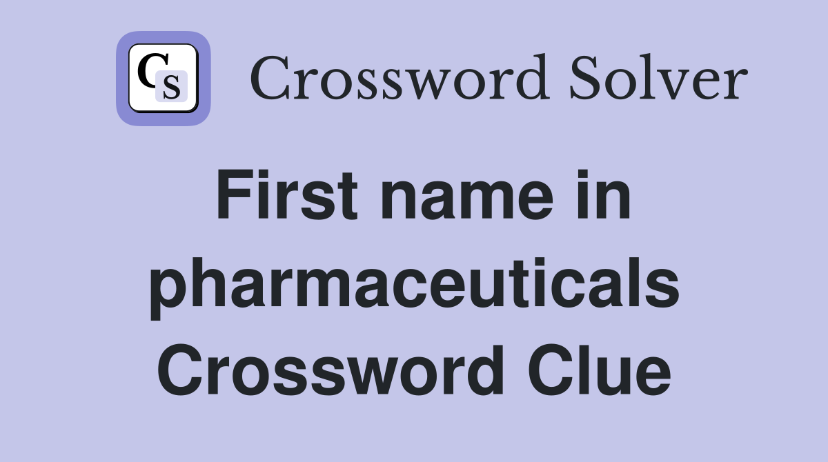 First name in pharmaceuticals Crossword Clue