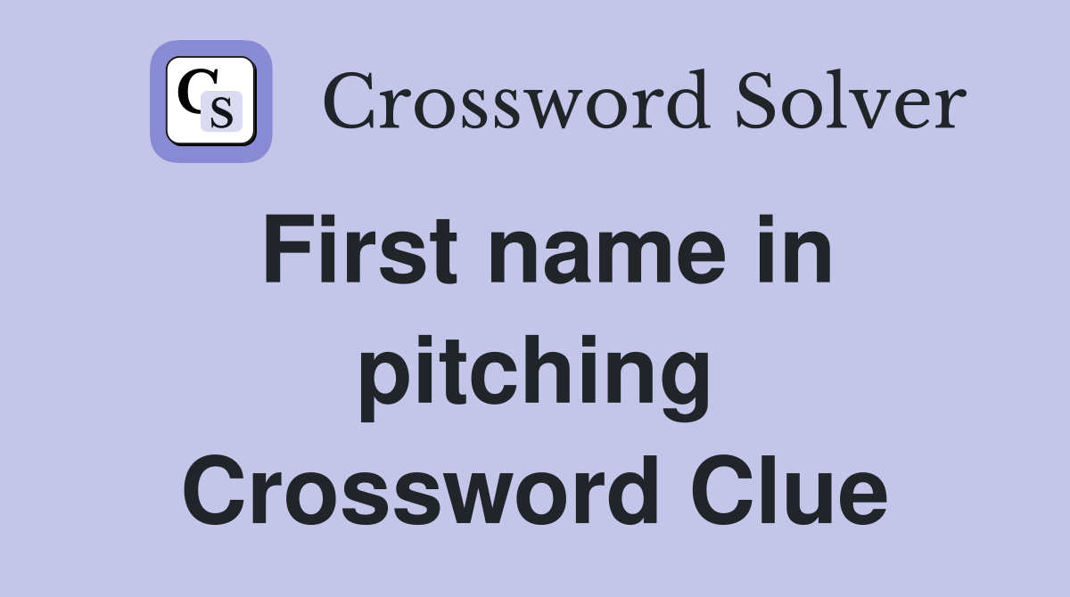 First name in pitching Crossword Clue