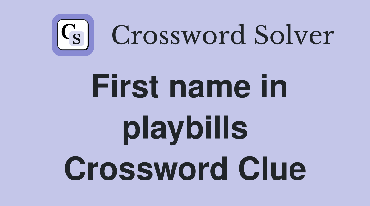 First name in playbills Crossword Clue
