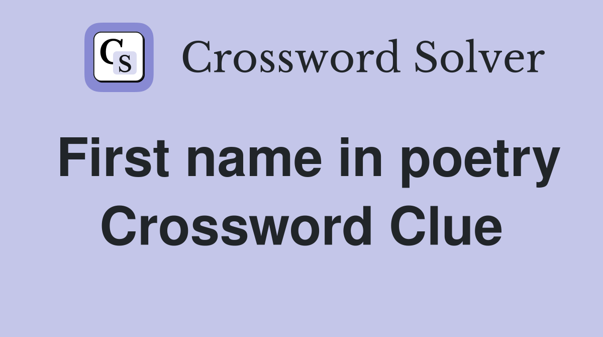 First name in poetry Crossword Clue