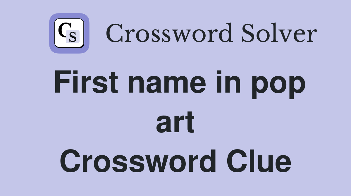 First name in pop art Crossword Clue