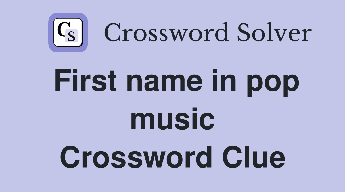 First name in pop music Crossword Clue