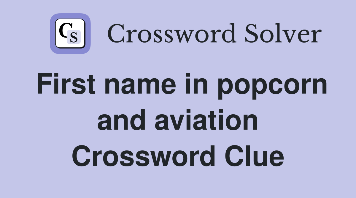 First name in popcorn and aviation Crossword Clue