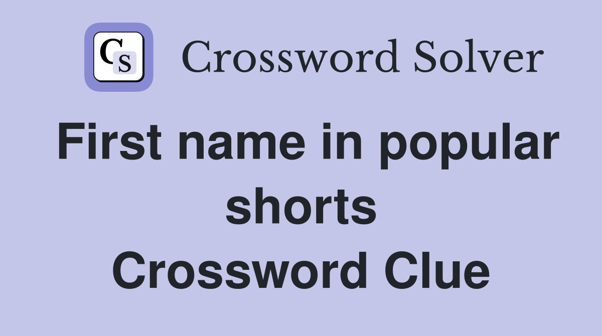 First name in popular shorts Crossword Clue