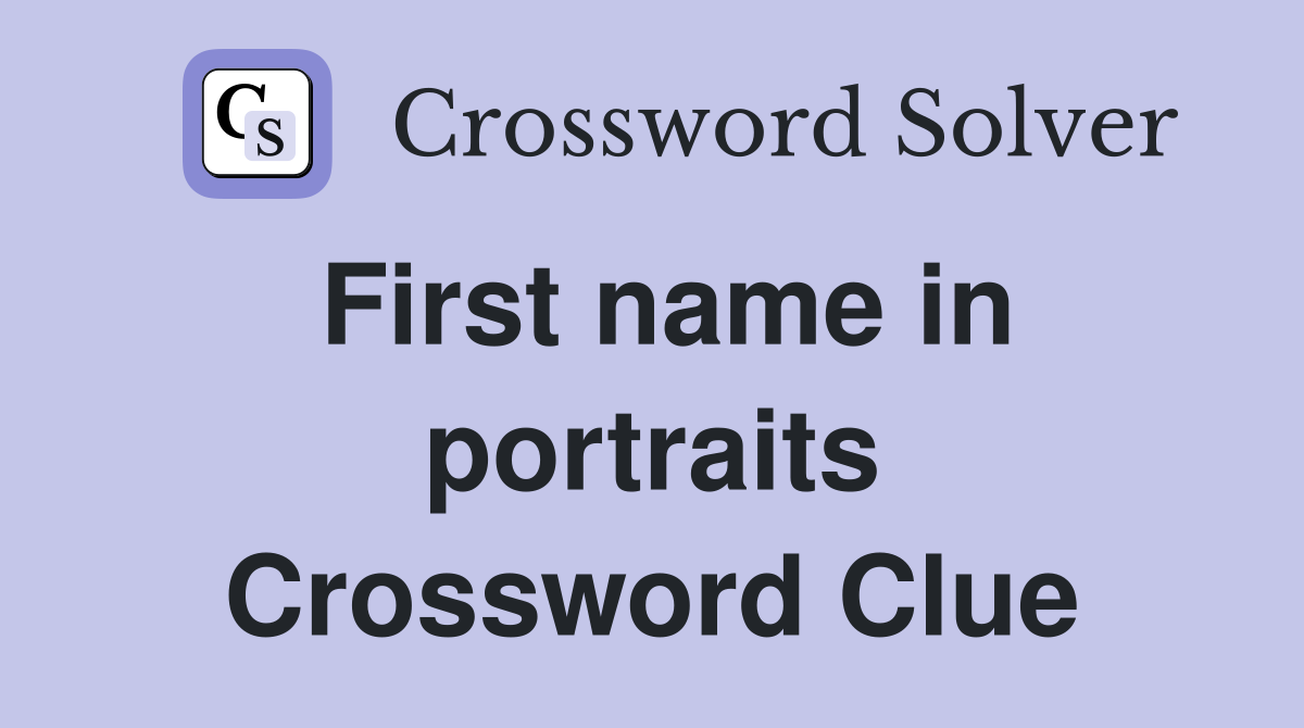 First name in portraits Crossword Clue