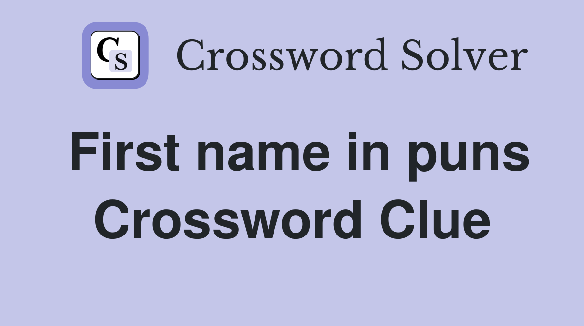 First name in puns Crossword Clue