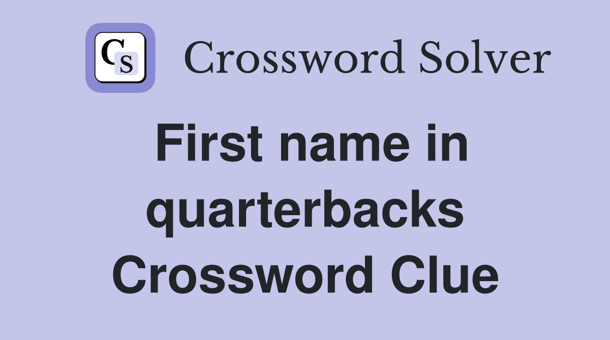 First name in quarterbacks Crossword Clue