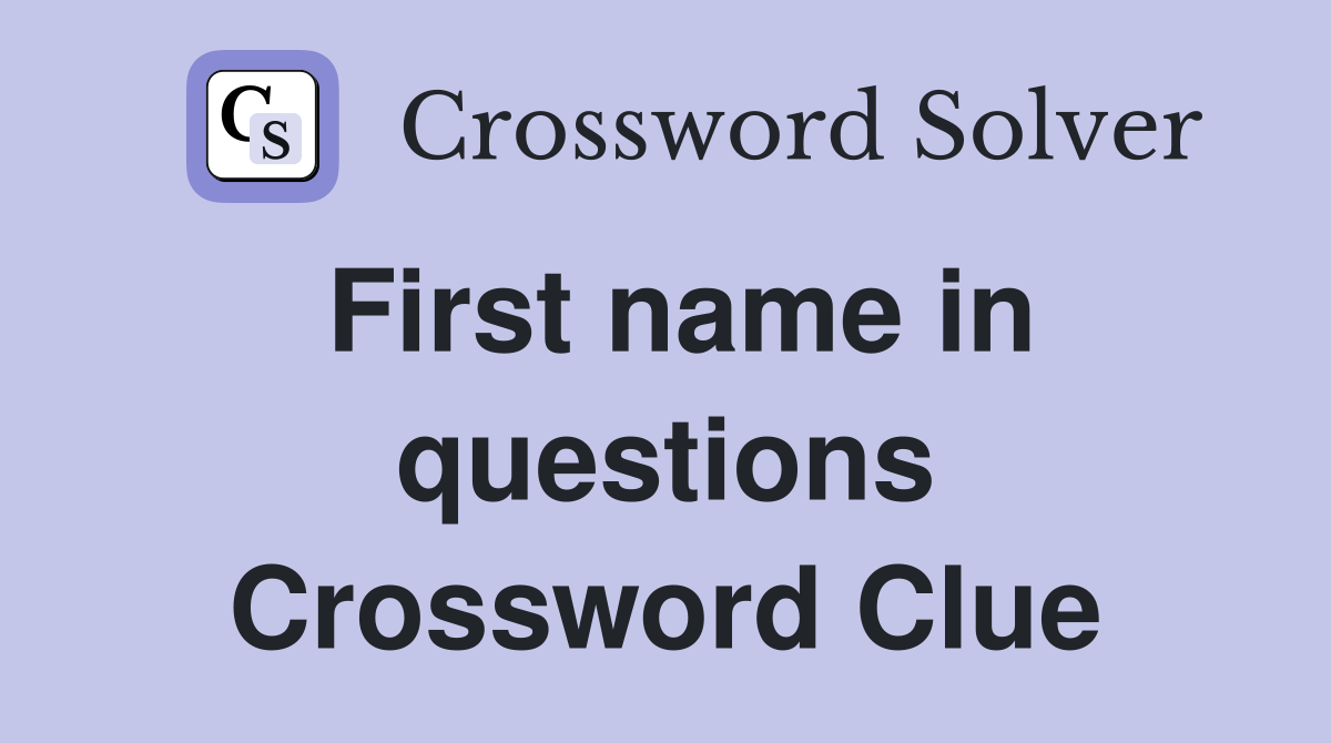 First name in questions Crossword Clue
