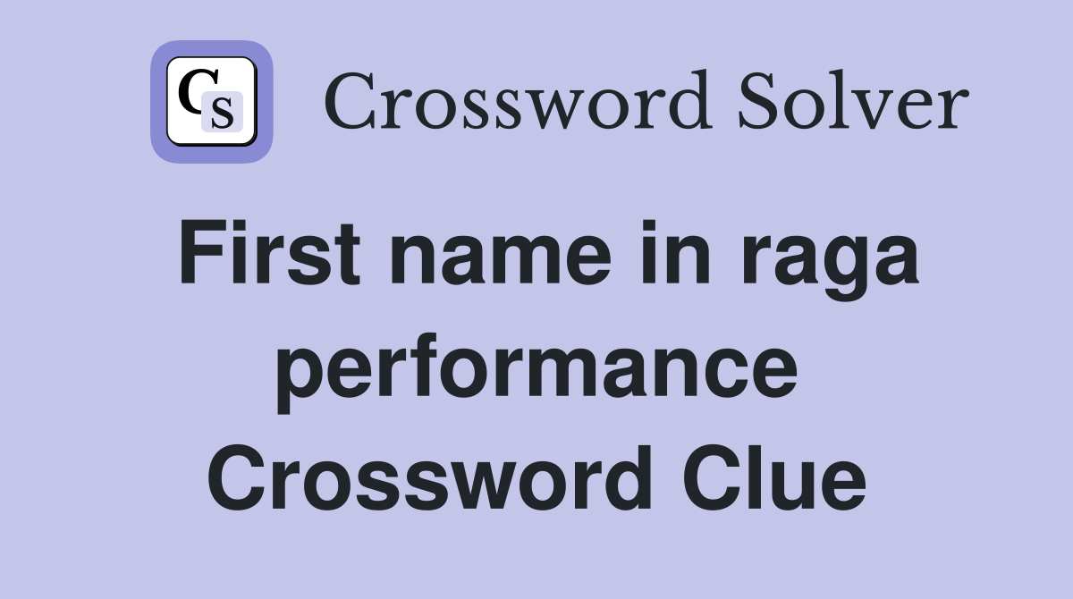 First name in raga performance Crossword Clue