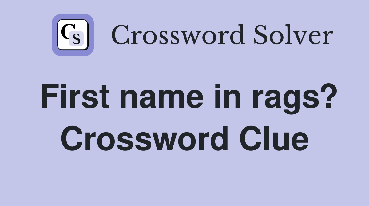First name in rags? Crossword Clue
