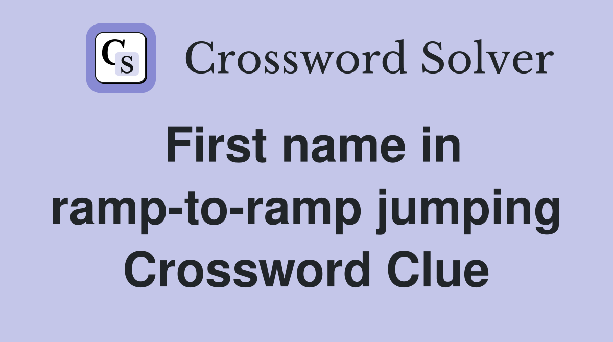 First name in ramp-to-ramp jumping Crossword Clue