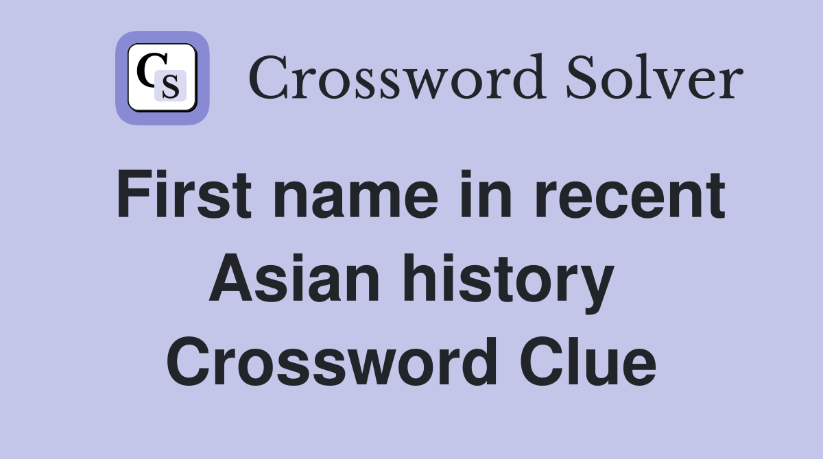 First name in recent Asian history Crossword Clue
