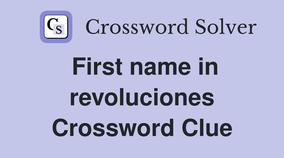 First name in revoluciones Crossword Clue